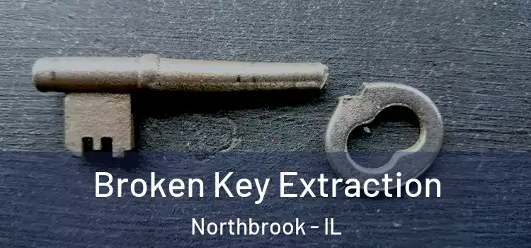 Broken Key Extraction Northbrook - IL